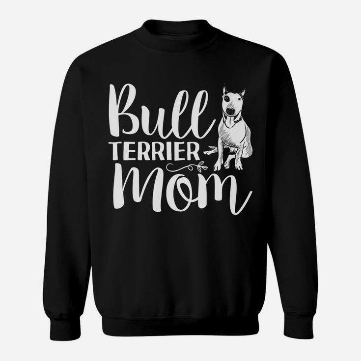 Mothers Day Bull Terrier Mom s Dog Lover Gifts Sweat Shirt