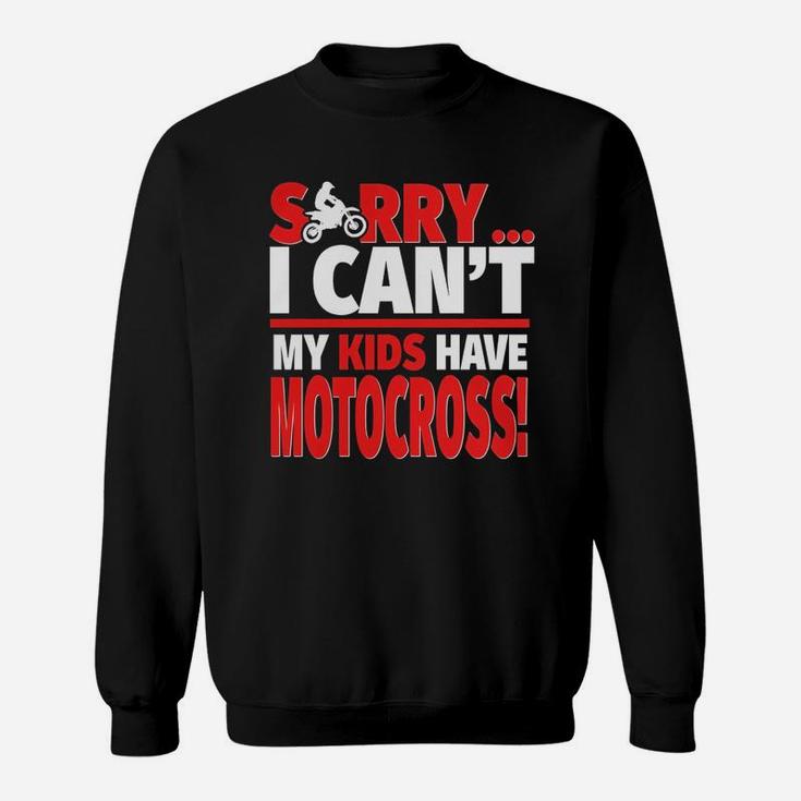 Motocross Mom Or Motocross Dad Shirt Sorry I Cant Sweat Shirt