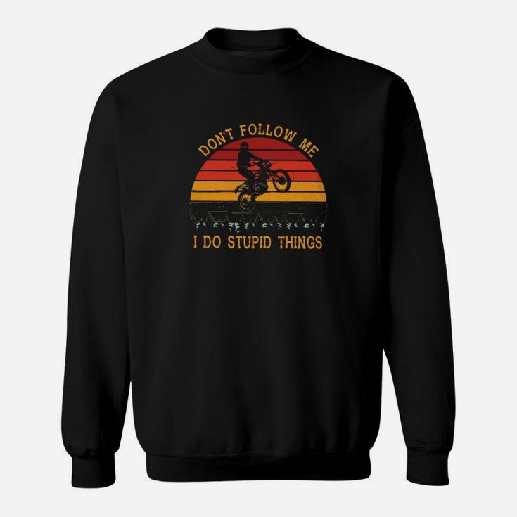 Motorcycle Dont Follow Me I Do Stupid Things Sweat Shirt
