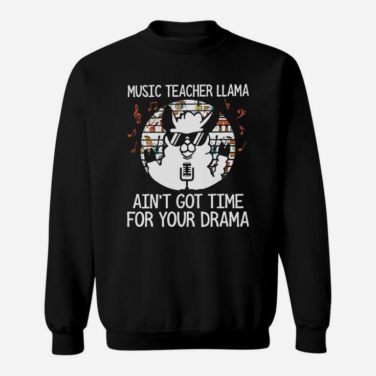 Music Teacher Llama Aint Got Time For Your Drama Sweat Shirt