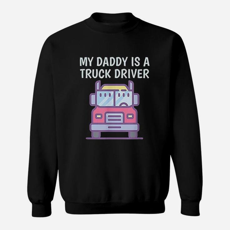 My Daddy Is A Truck Driver Proud Son Daughter Trucker Child Sweat Shirt