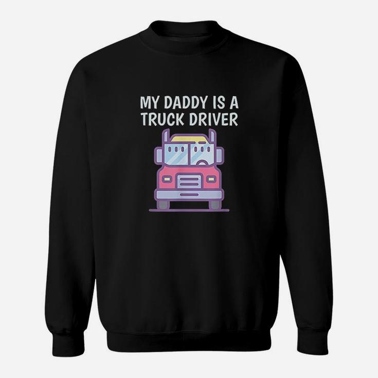 My Daddy Is A Truck Driver Sweat Shirt