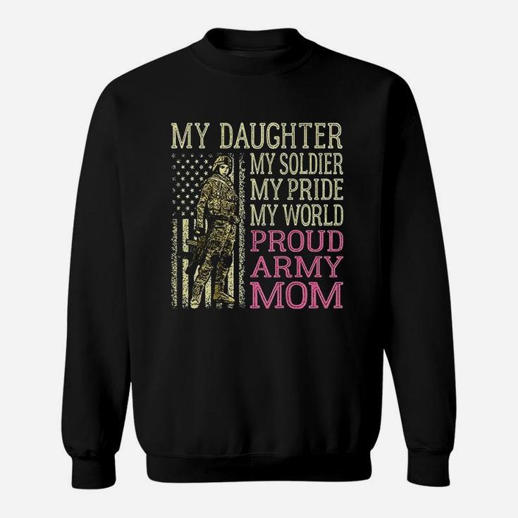 My Daughter My Soldier Hero Proud Army Mom Military Mother Sweat Shirt