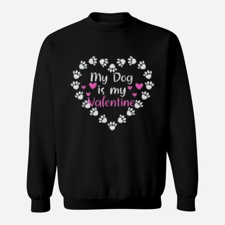 My Dog Is My Valentine Day Dog Owner Paws Print Heart Sweat Shirt