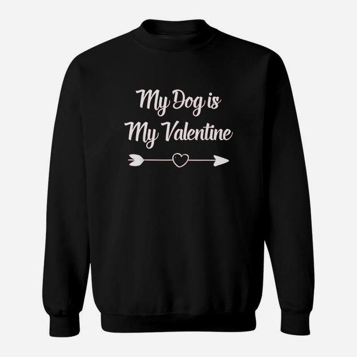 My Dog Is My Valentine Dog Owner Beautiful Gift Sweat Shirt