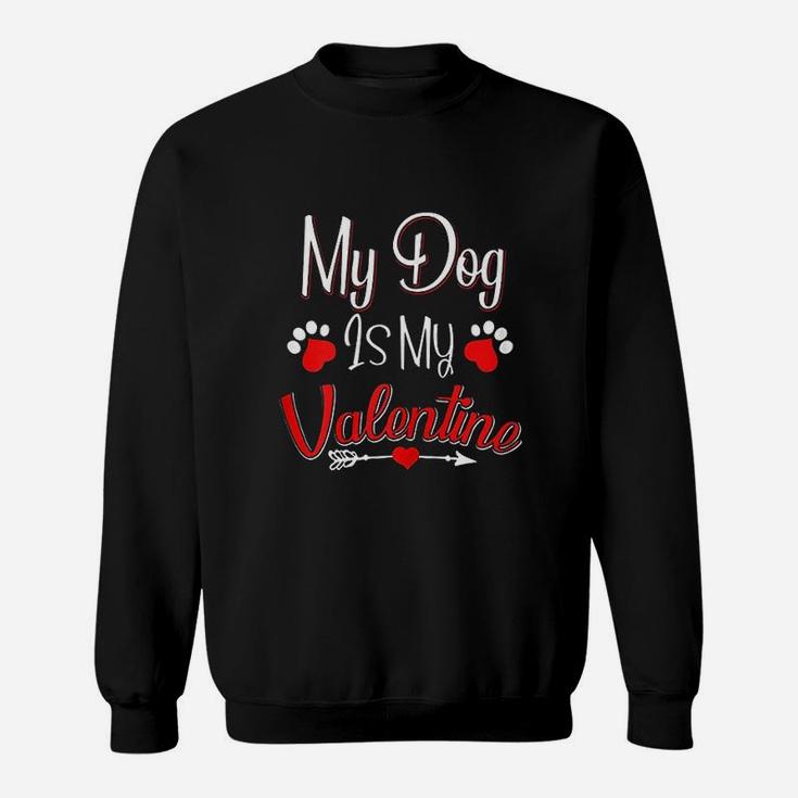 My Dog Is My Valentine Funny Dog Mom Valentines Day Sweat Shirt