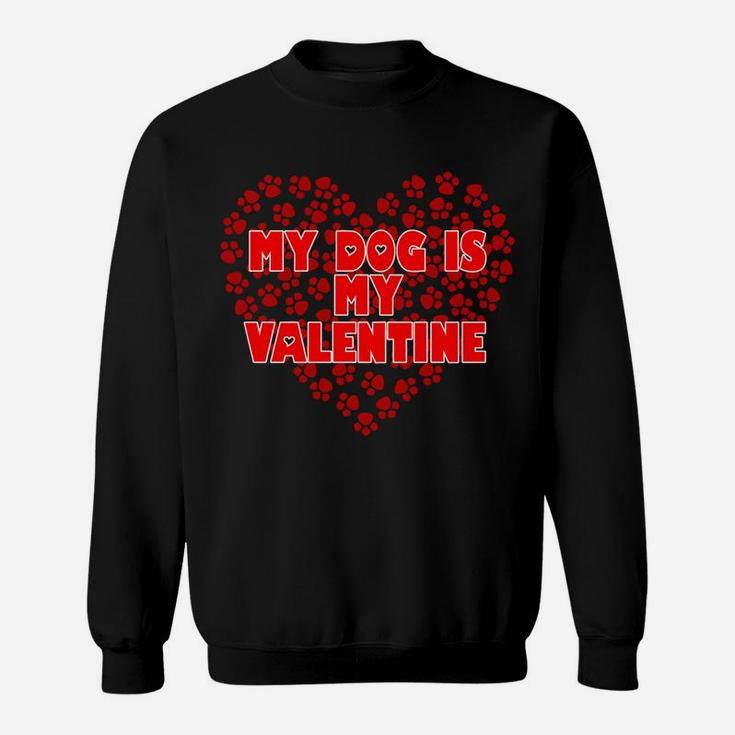 My Dog Is My Valentine Funny Joke Novelty Sweat Shirt