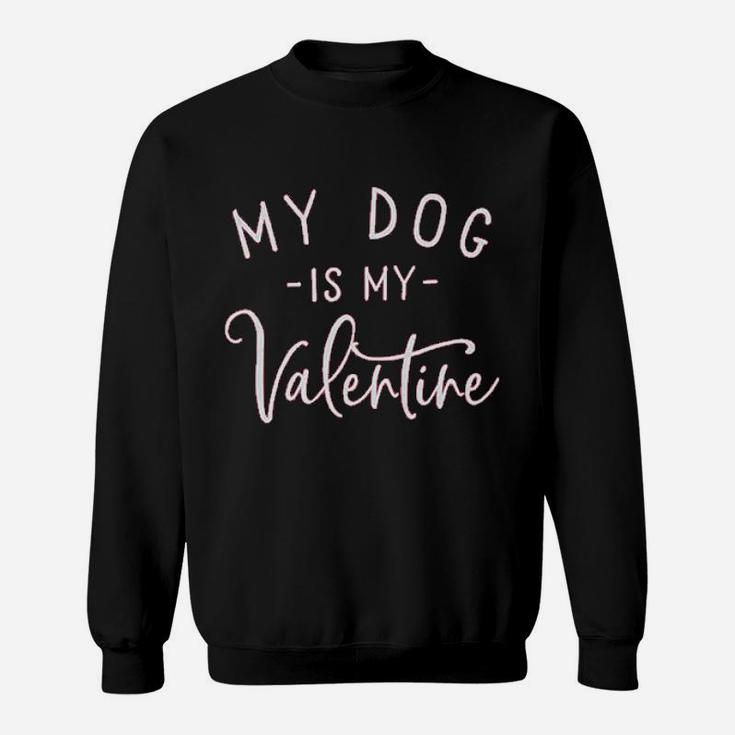 My Dog Is My Valentine Funny Letter Print Gift Sweat Shirt