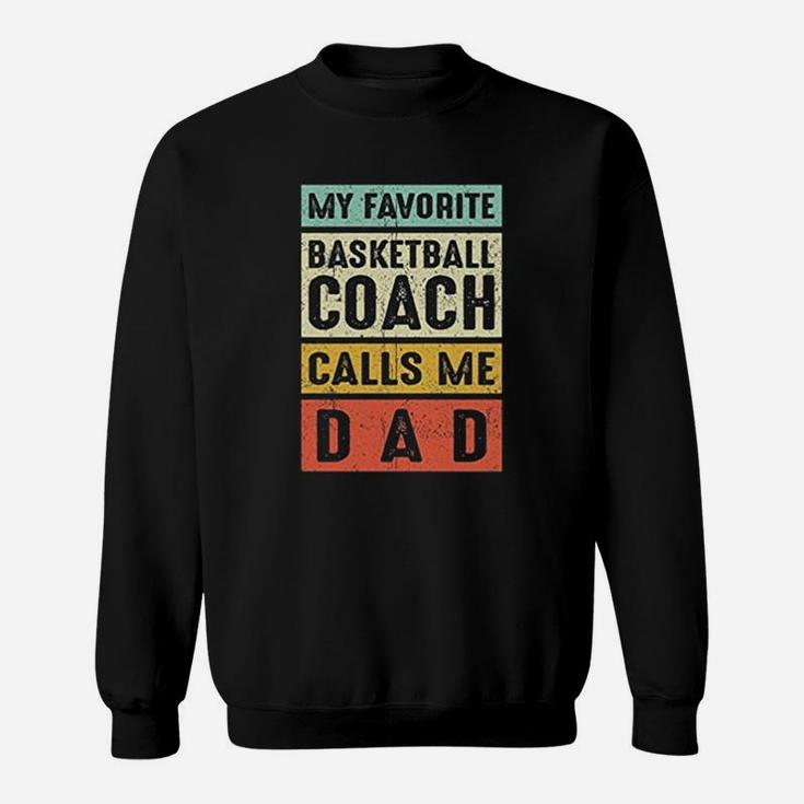 My Favorite Basketball Coach Calls Me Dad Sweat Shirt