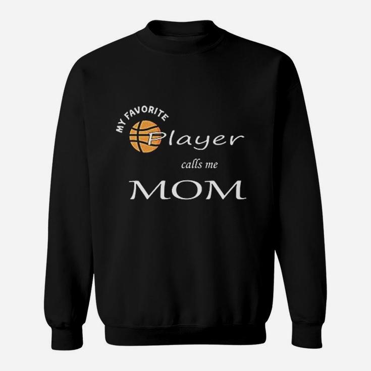 My Favorite Basketball Player Calls Me Mom Basketball Mom Gift Sweat Shirt