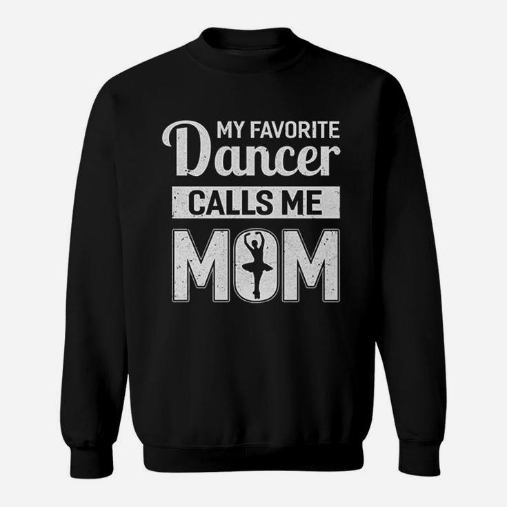 My Favorite Dancer Calls Me Mom Funny Ballet Dance Mom Sweat Shirt