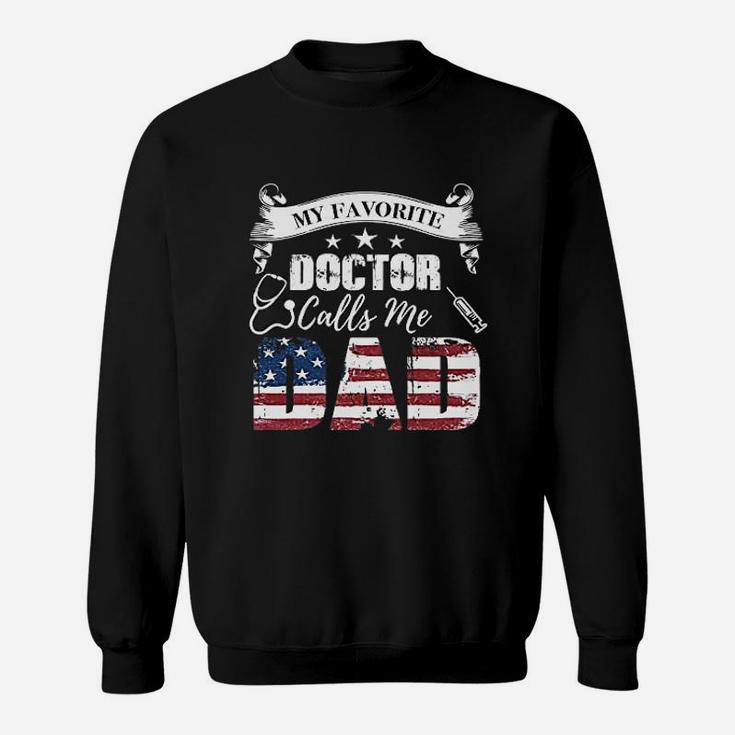 My Favorite Doctor Calls Me Dad Fathers Day Dad Gift Sweat Shirt