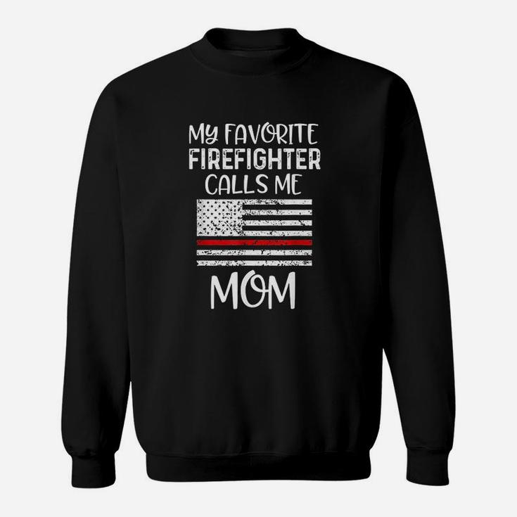 My Favorite Firefighter Calls Me Mom Thin Red Line Gift Sweat Shirt