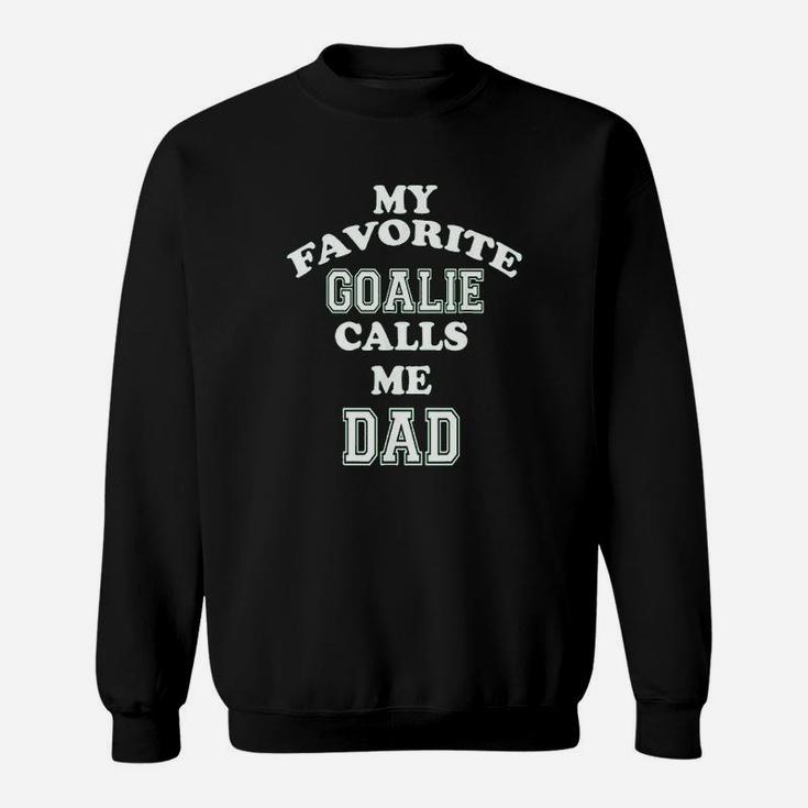 My Favorite Goalie Calls Me Dad Soccer Hockey Sweat Shirt