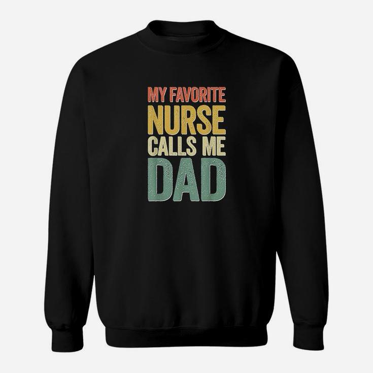 My Favorite Nurse Calls Me Dad, funny nursing gifts Sweat Shirt