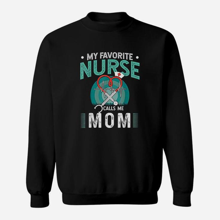 My Favorite Nurse Calls Me Mom Gift Father Of Nurse Gift Sweat Shirt