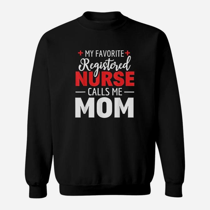 My Favorite Registered Nurse Calls Me Mom Nurse Mom Sweat Shirt