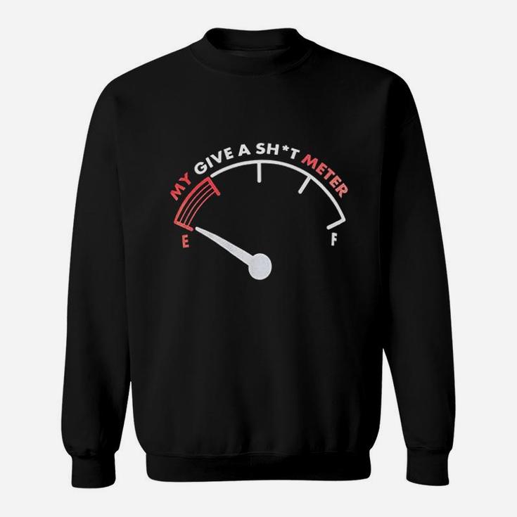 My Give A Sht Meter Is Empty Funny Sarcastic Saying Comment Joke Sweat Shirt