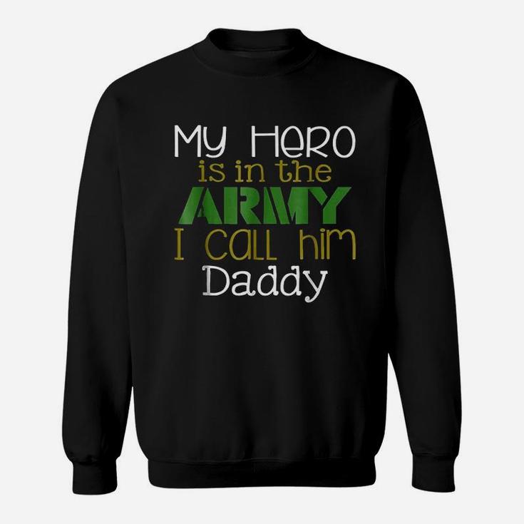 My Hero Is In The Army I Call Him Daddy Sweat Shirt