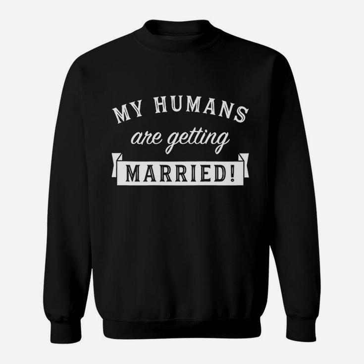 My Humans Are Getting Married Cute Wedding Sweat Shirt