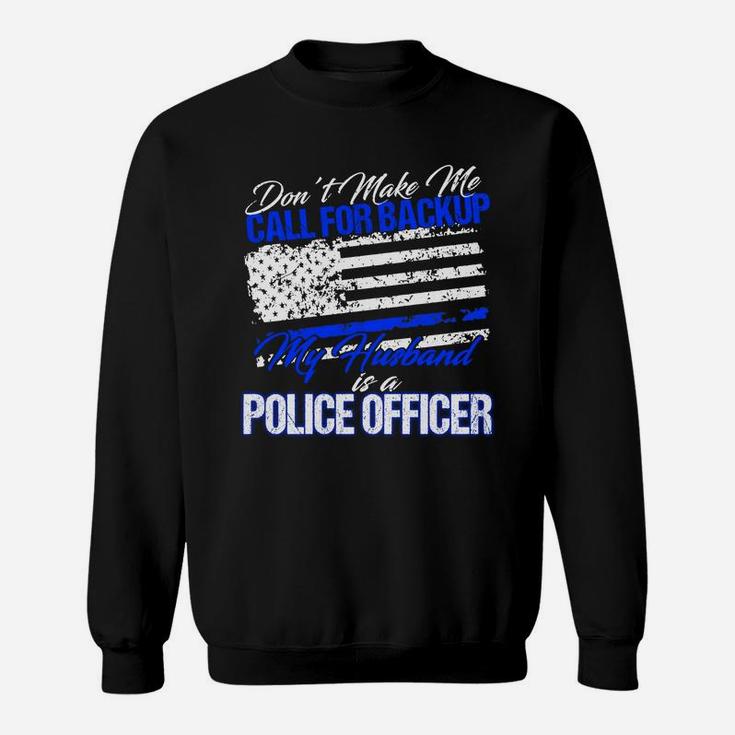 My Mom Is A Police Officer Don't Make Call For Backup  Sweat Shirt
