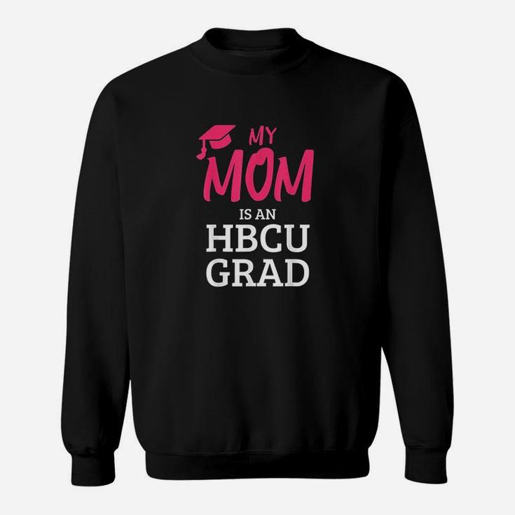 My Mom Is An Hbcu Grad I Hbcu College Sweat Shirt