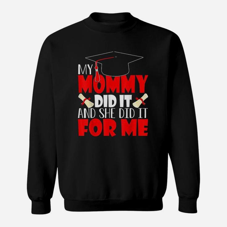 My Mommy Did It And She Did It Graduation Sweat Shirt