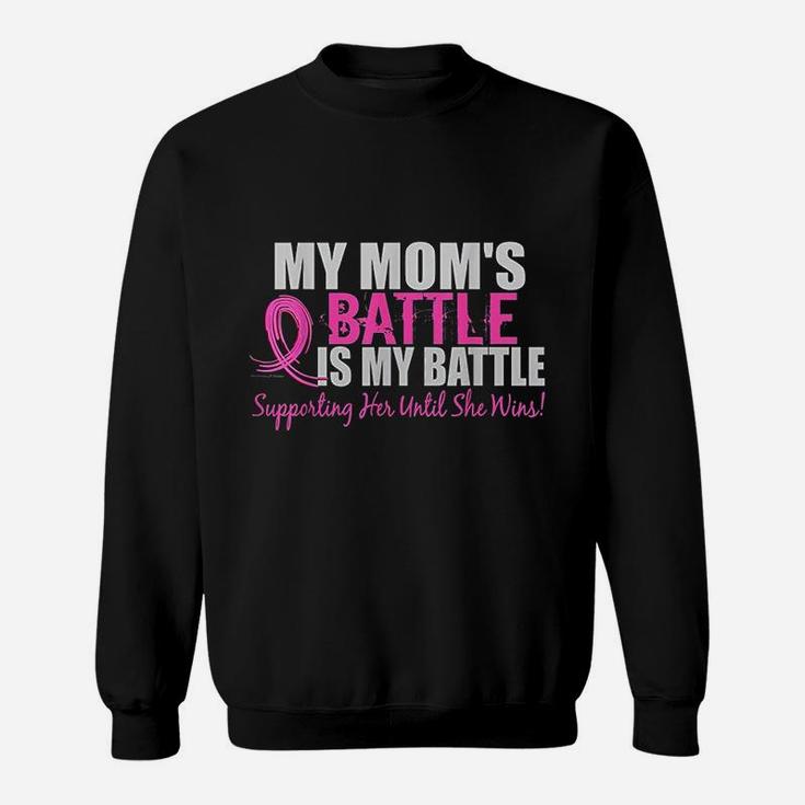 My Moms Battle Is My Battle Supporting Her Until She Wins Sweat Shirt