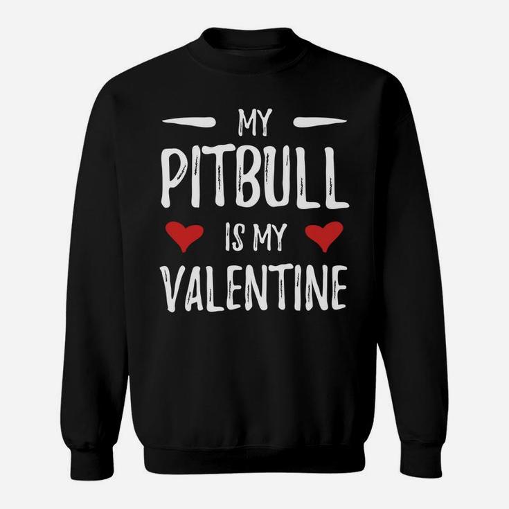 My Pitbull Is My Valentine For Pitbull Dog Mom Sweat Shirt