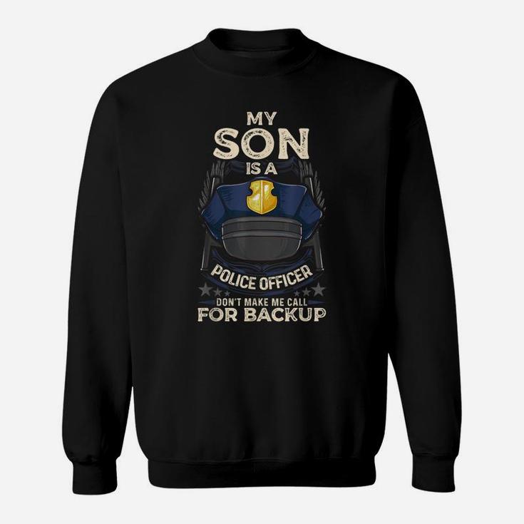My Son Is A Police Officer Proud Police Mom Dad Cop Family T-shirt Sweat Shirt