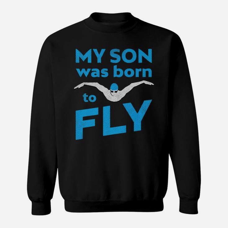 My Son Was Born To Butterfly Swim By Swim Mom Dad Sweat Shirt