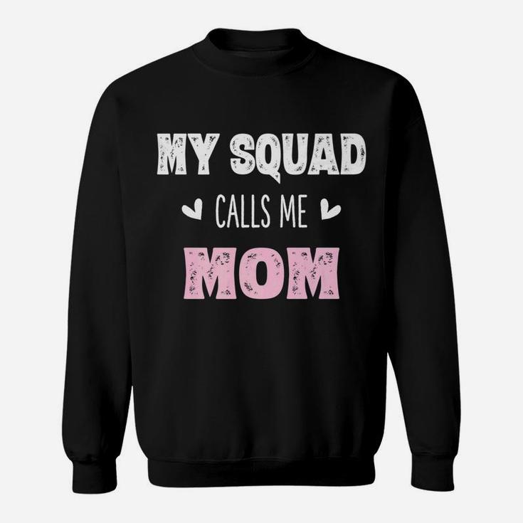 My Squad Calls Me Mom Mama Mother Gifts From Son Sweat Shirt