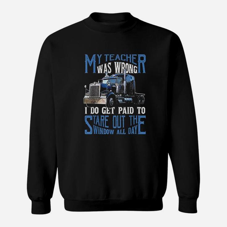 My Teacher Was Wrong Trucker Gift Funny Truck Driver Sweat Shirt