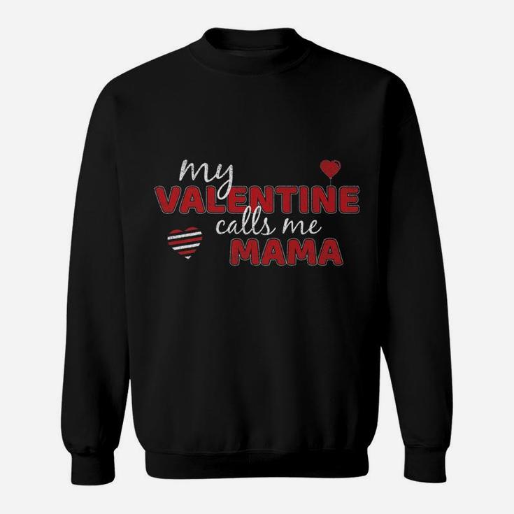My Valentine Calls Me Mama Funny Valentines Day Gift Sweat Shirt
