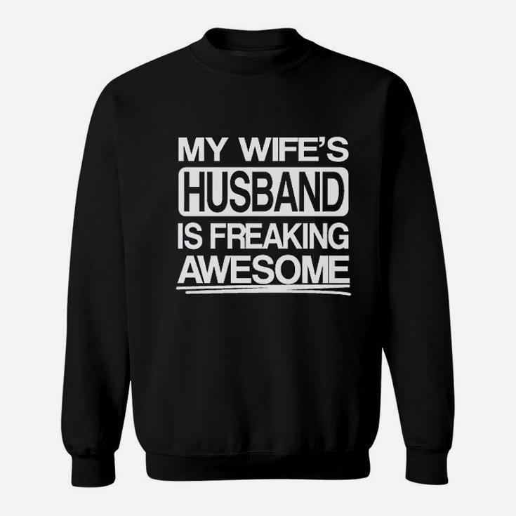 My Wifes Husband Is Freaking Awesome Funny Sweatshirt