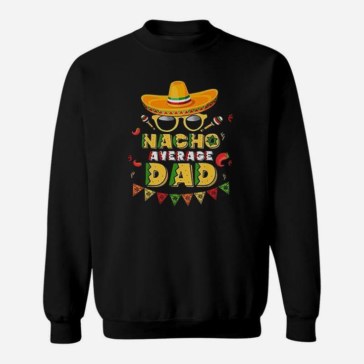 Nacho Average Dad Cinco De Mayo New Daddy To Be Sweat Shirt