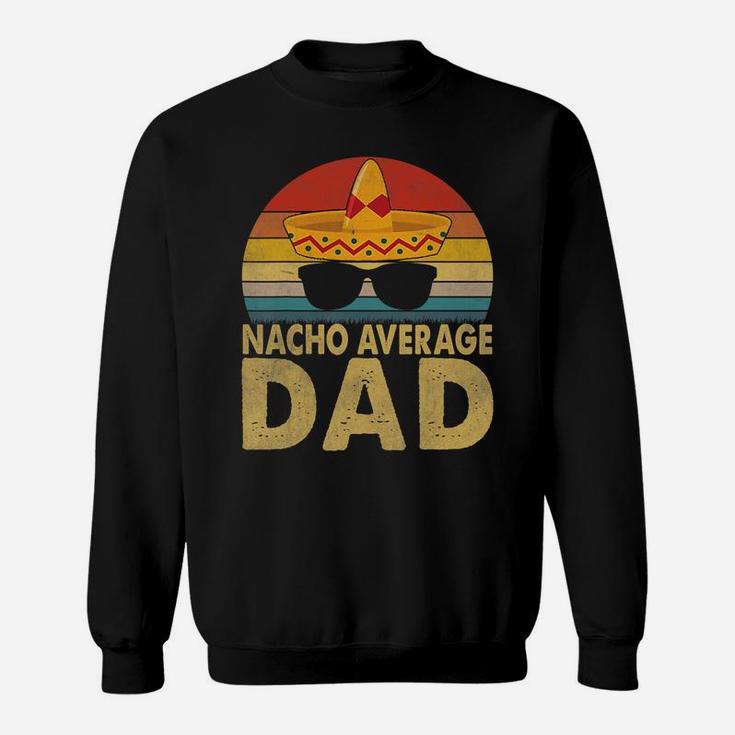 Nacho Average Dad Vintage Cinco De Mayo New Daddy To Be T-shirt Sweat Shirt