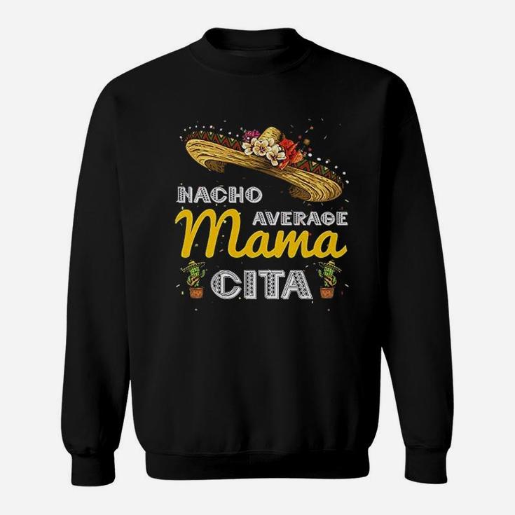 Nacho Average Mamacita Cinco De Mayo Mexican Sweat Shirt