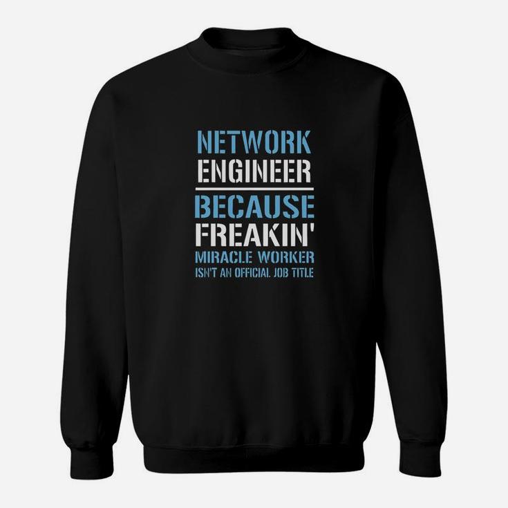 Network Engineer Because Freakin Miracm Sweatshirt