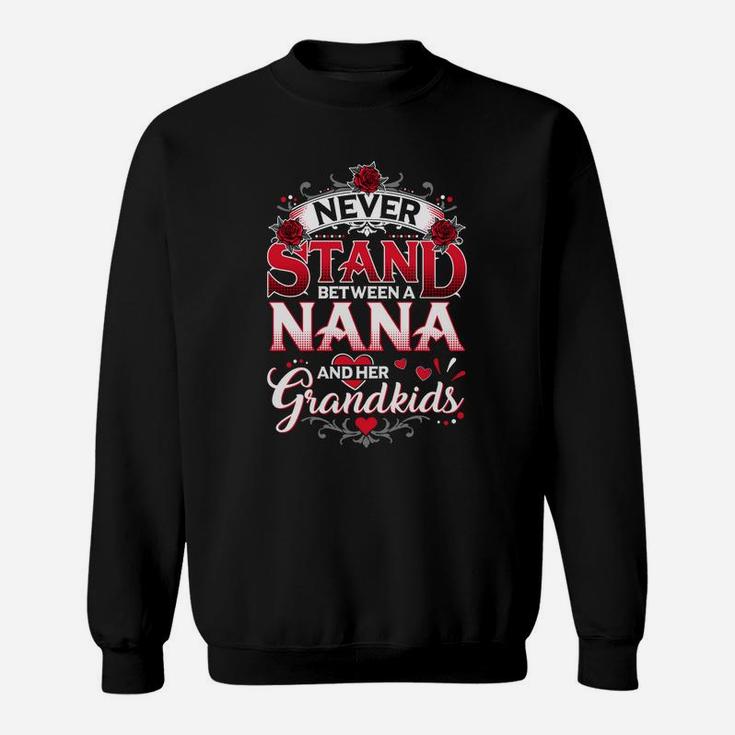 Never Stand Between A Nana And Her Grandkids Sweat Shirt