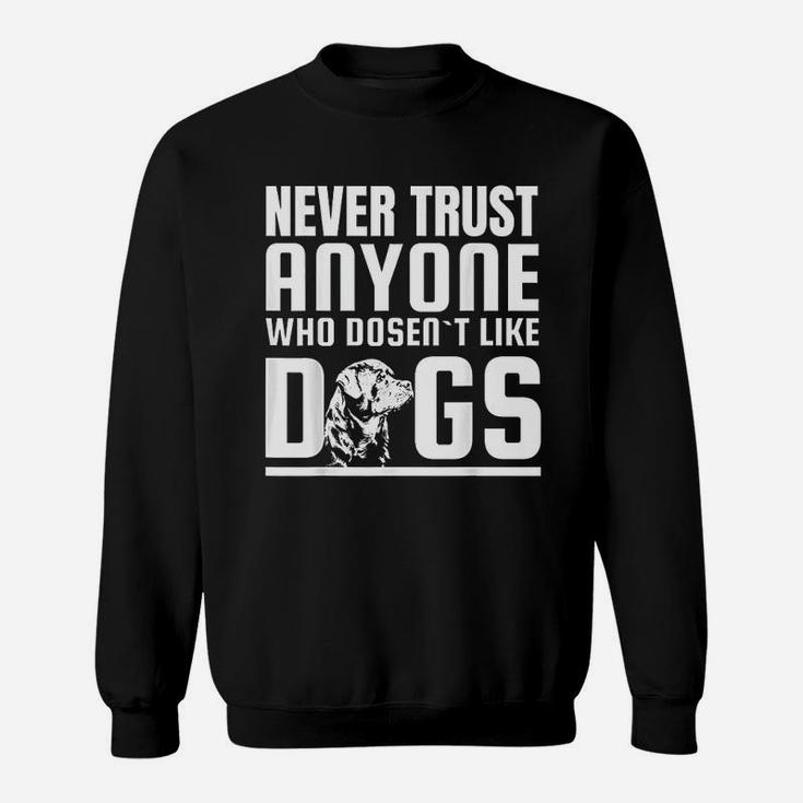 Never Trust Anyone Who Doesnt Like Dogs Rottweiler Sweat Shirt