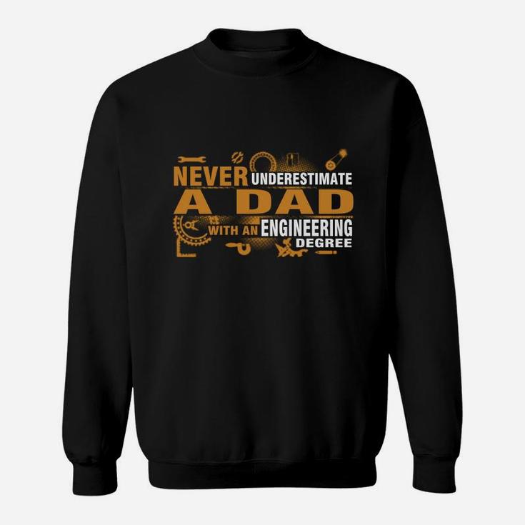Never Underestimate A Dad With An Engineering Degree T Shirt Sweatshirt