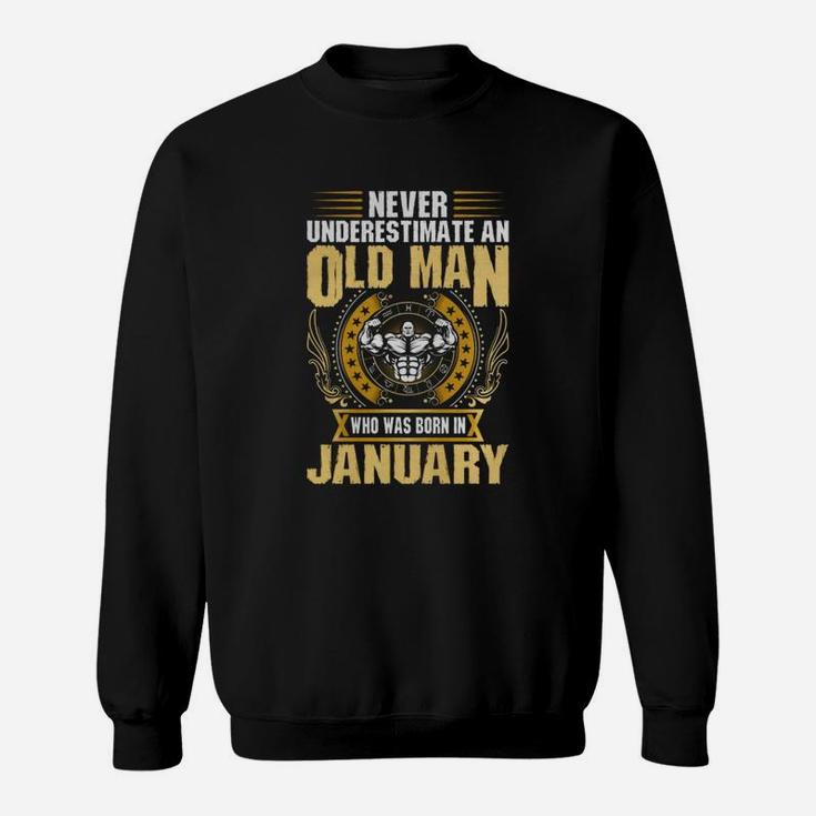Never Underestimate An Old Man Born In January Sweat Shirt