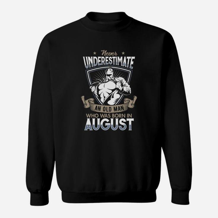 Never Underestimate An Old Man In August Sweat Shirt