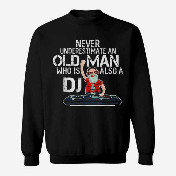 Never Underestimate An Old Man Who Is Also A Dj T-shirt Sweatshirt