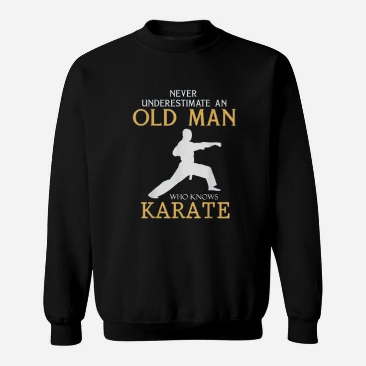 Never Underestimate An Old Man Who Knows Karate Karateka Gift Sweat Shirt