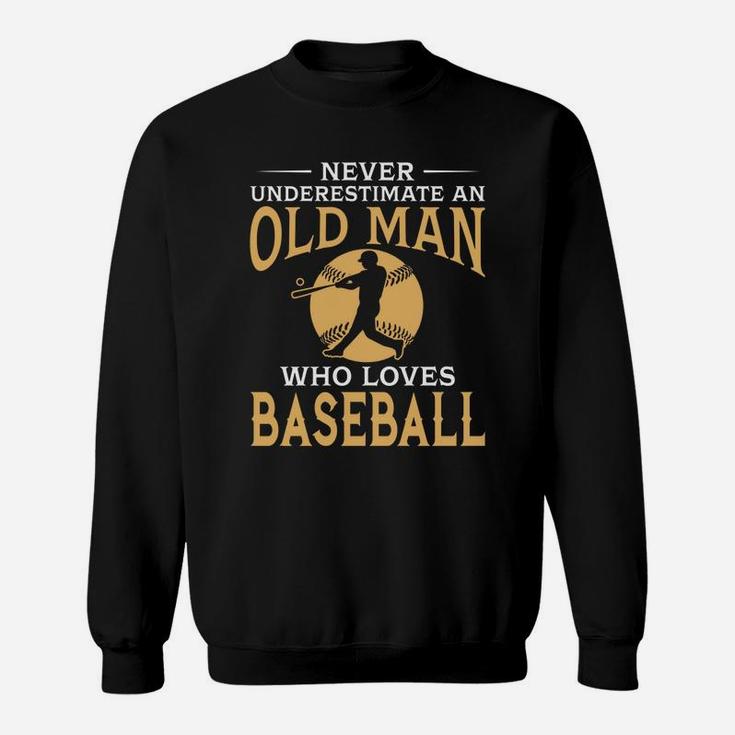 Never Underestimate An Old Man Who Loves Baseball Sweat Shirt