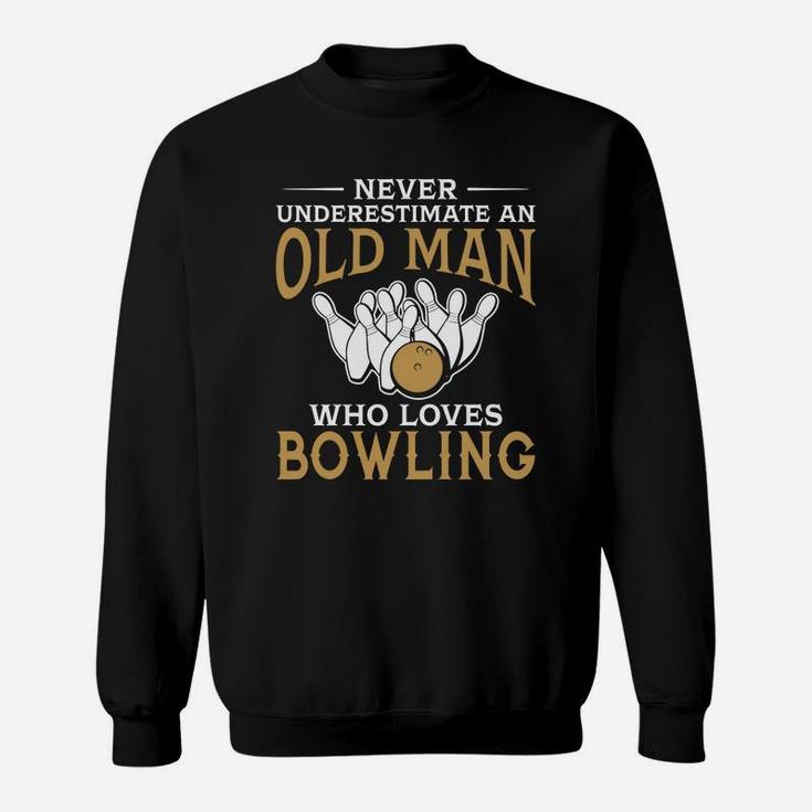 Never Underestimate An Old Man Who Loves Bowling Tshirt Sweat Shirt