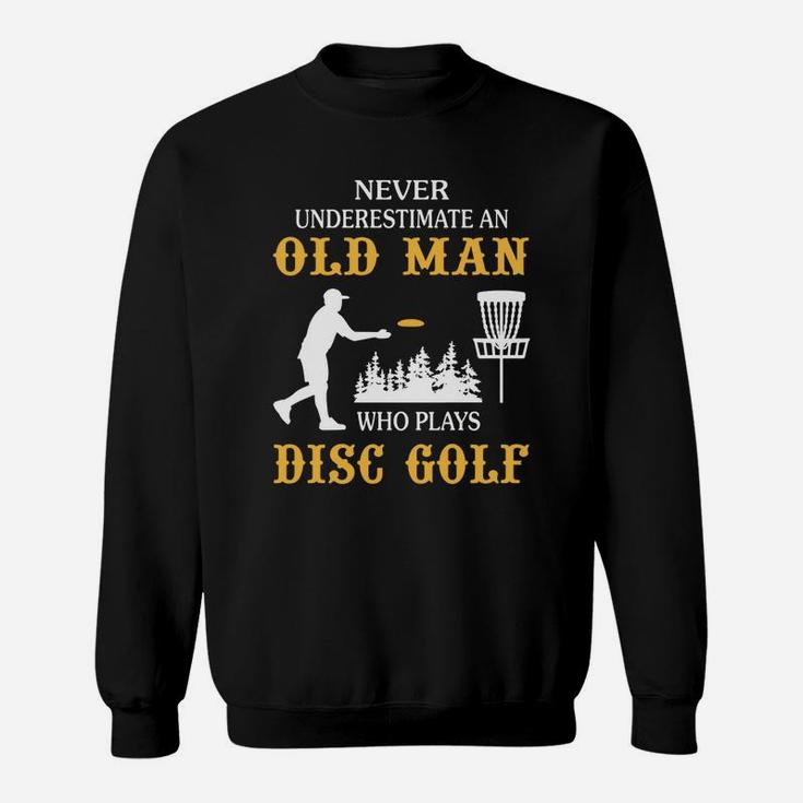 Never Underestimate An Old Man Who Plays Disc Golf Tshirt Sweat Shirt