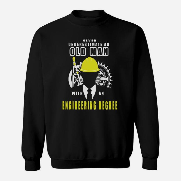 Never Underestimate An Old Man With An Engineering Degree Sweat Shirt